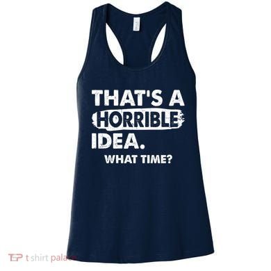 Funny That's A Horrible Idea. What Time? Women's Tank Top