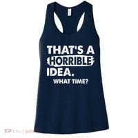 Funny That's A Horrible Idea. What Time? Women's Tank Top thumb 0
