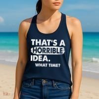 Funny That's A Horrible Idea. What Time? Women's Tank Top thumb 2