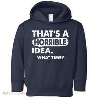 Funny That's A Horrible Idea. What Time? Toddler Hoodie thumb 0