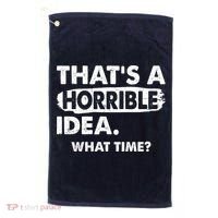 Funny That's A Horrible Idea. What Time? Golf Towel thumb 0