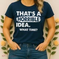 Funny That's A Horrible Idea. What Time? Women's T-Shirt thumb 2