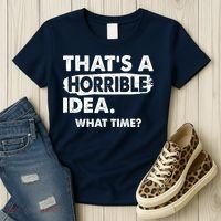 Funny That's A Horrible Idea. What Time? Women's T-Shirt thumb 3