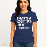 Funny That's A Horrible Idea. What Time? Women's T-Shirt thumb 4