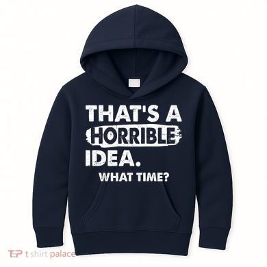 Funny That's A Horrible Idea. What Time? Kids Hoodie