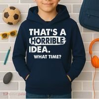 Funny That's A Horrible Idea. What Time? Kids Hoodie thumb 2