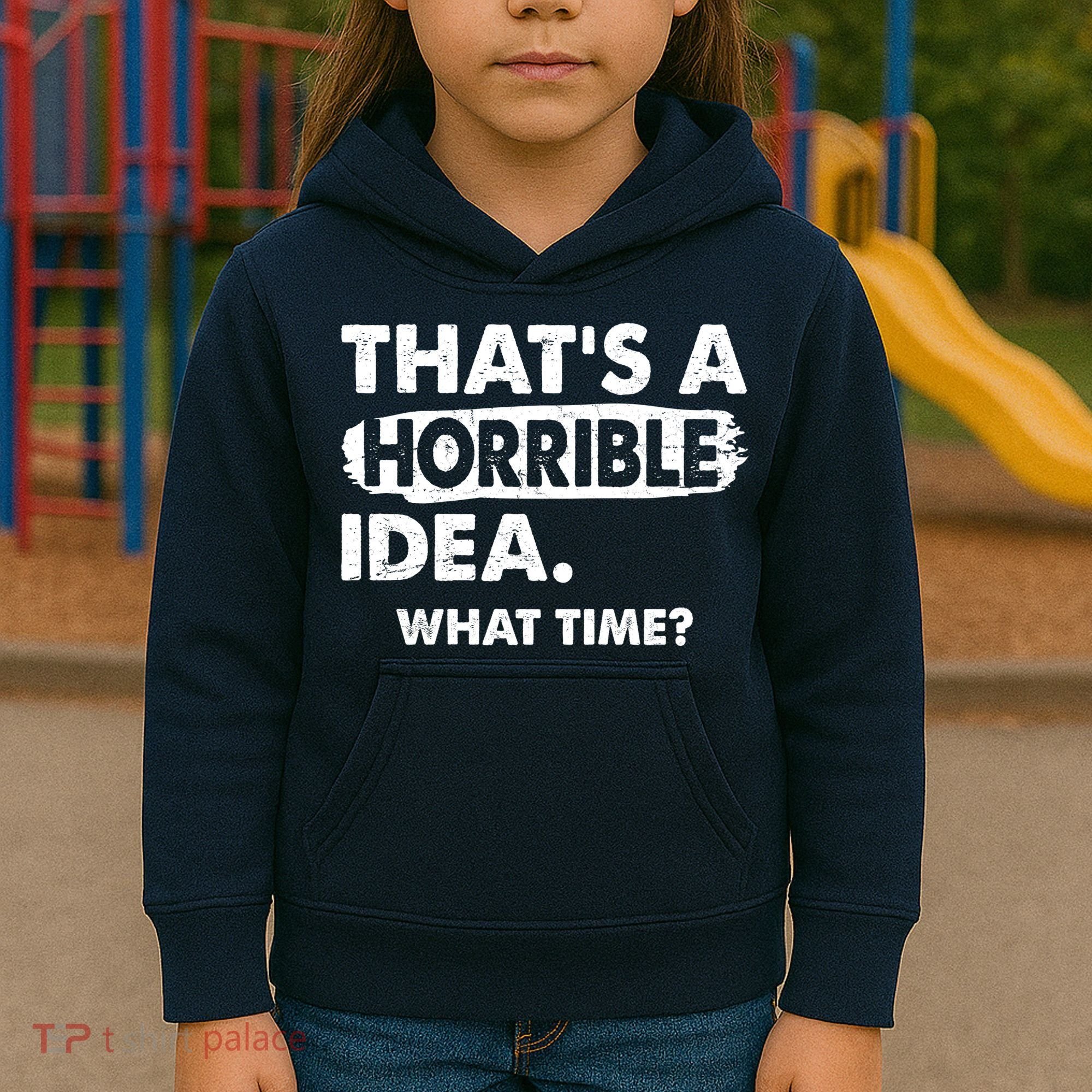 Funny That's A Horrible Idea. What Time? Kids Hoodie