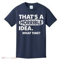 Funny That's A Horrible Idea. What Time? Kids T-Shirt thumb 0