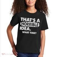 Funny That's A Horrible Idea. What Time? Kids T-Shirt thumb 2