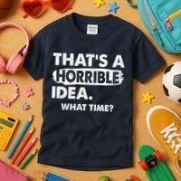 Funny That's A Horrible Idea. What Time? Kids T-Shirt thumb 3