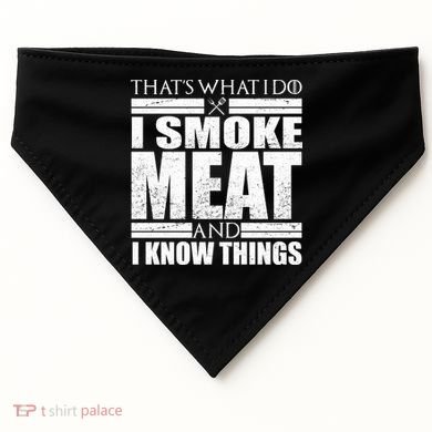 Funny That's What I Do I Smoke Meat and I Know Things USA-Made Doggie Bandana