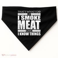 Funny That's What I Do I Smoke Meat and I Know Things USA-Made Doggie Bandana thumb 0
