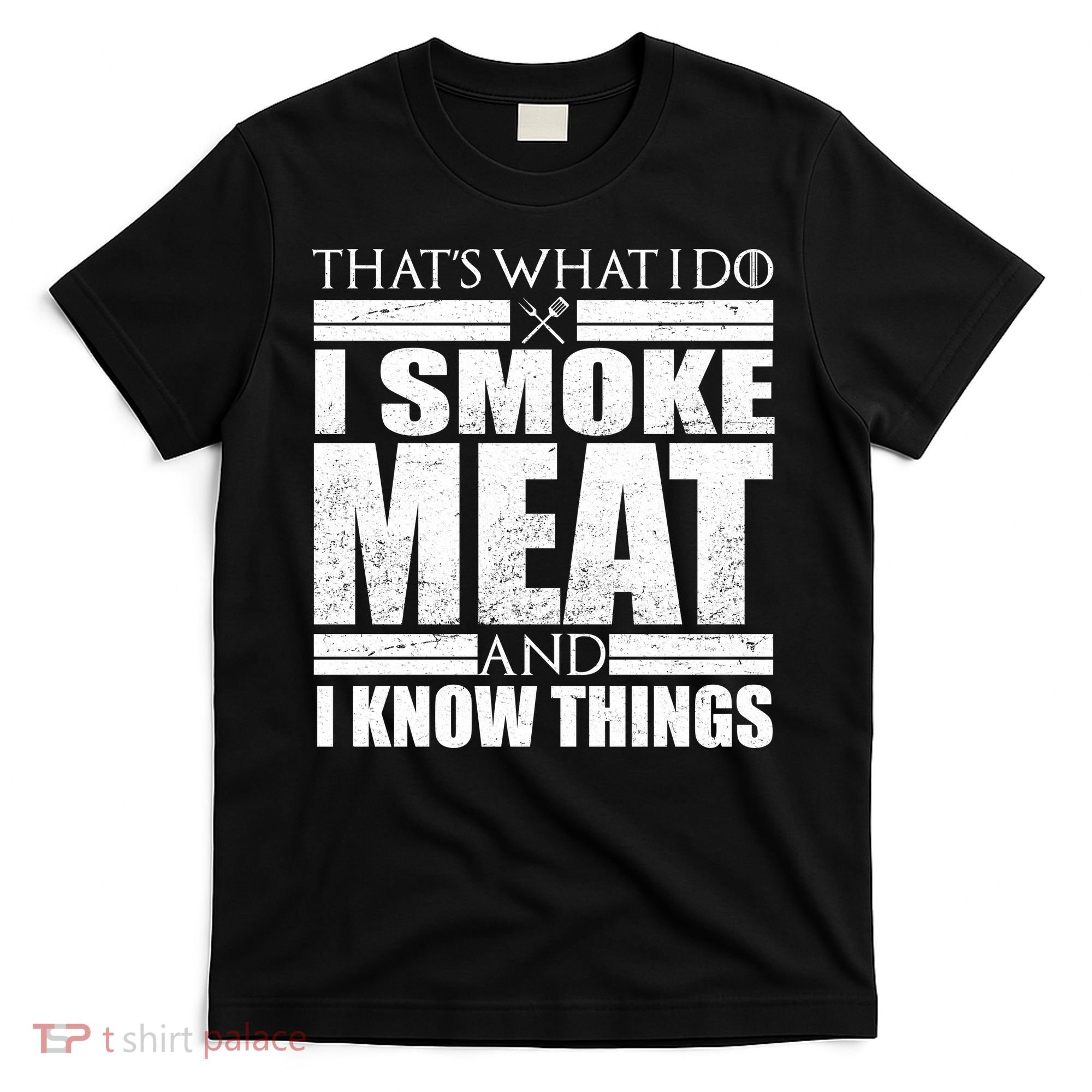 Funny That's What I Do I Smoke Meat and I Know Things T-Shirt