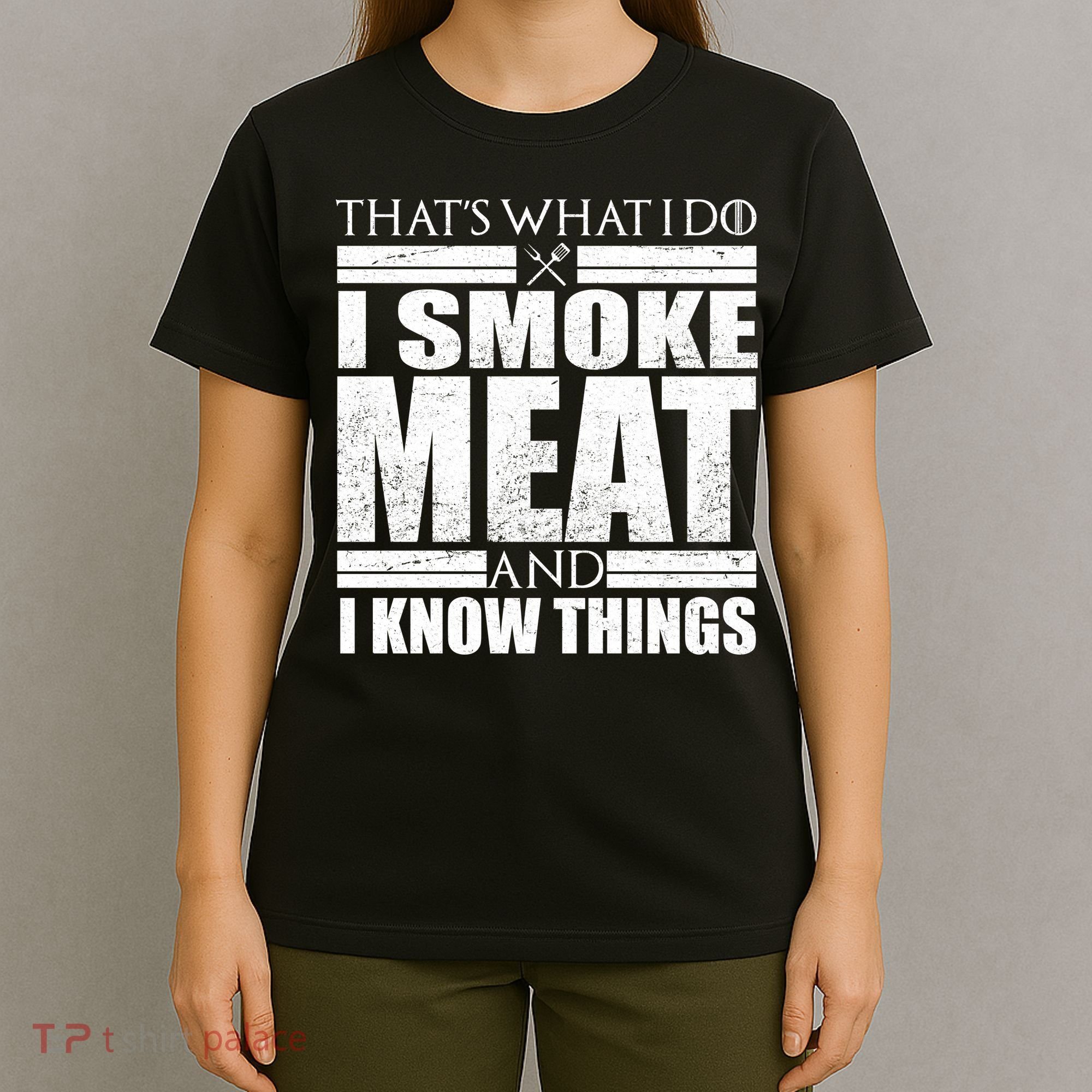 Funny That's What I Do I Smoke Meat and I Know Things T-Shirt