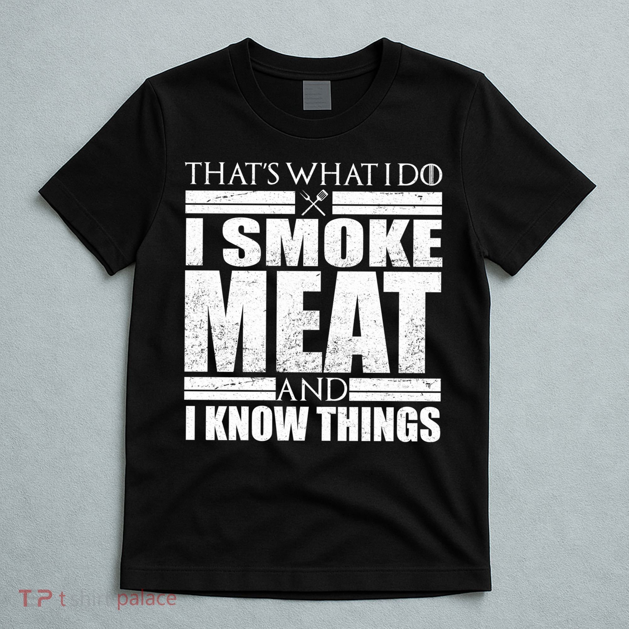Funny That's What I Do I Smoke Meat and I Know Things T-Shirt