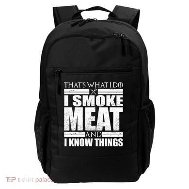 Funny That's What I Do I Smoke Meat and I Know Things Backpack