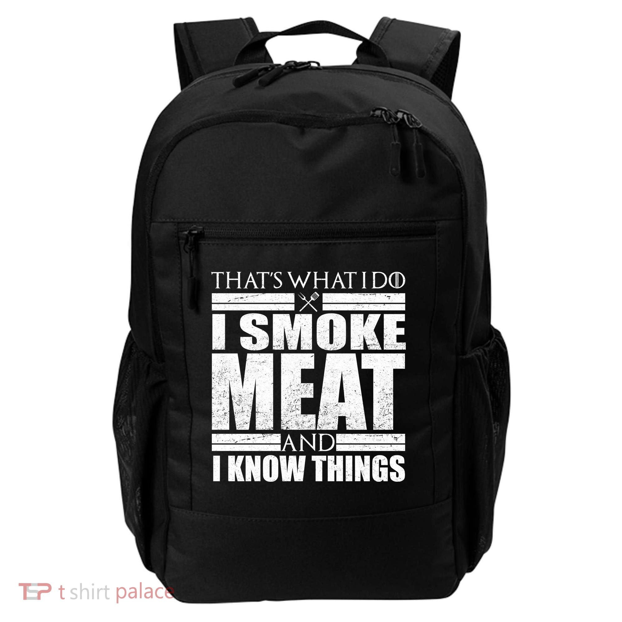 Funny That's What I Do I Smoke Meat and I Know Things Backpack