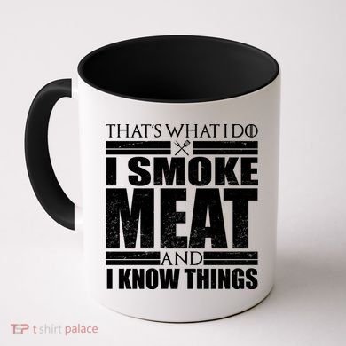 Funny That's What I Do I Smoke Meat and I Know Things Coffee Mug