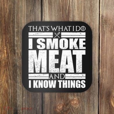 Funny That's What I Do I Smoke Meat and I Know Things Coaster