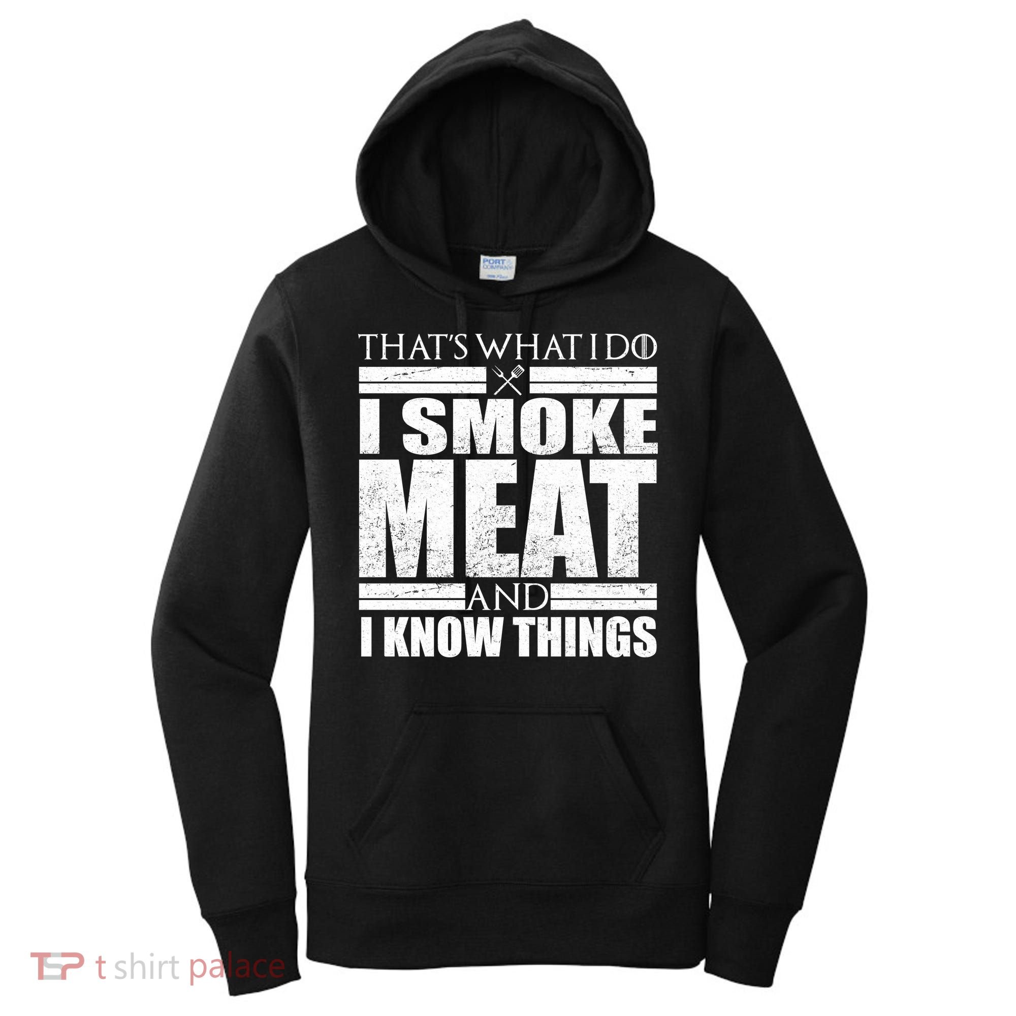 Funny That's What I Do I Smoke Meat and I Know Things Women's Hoodie