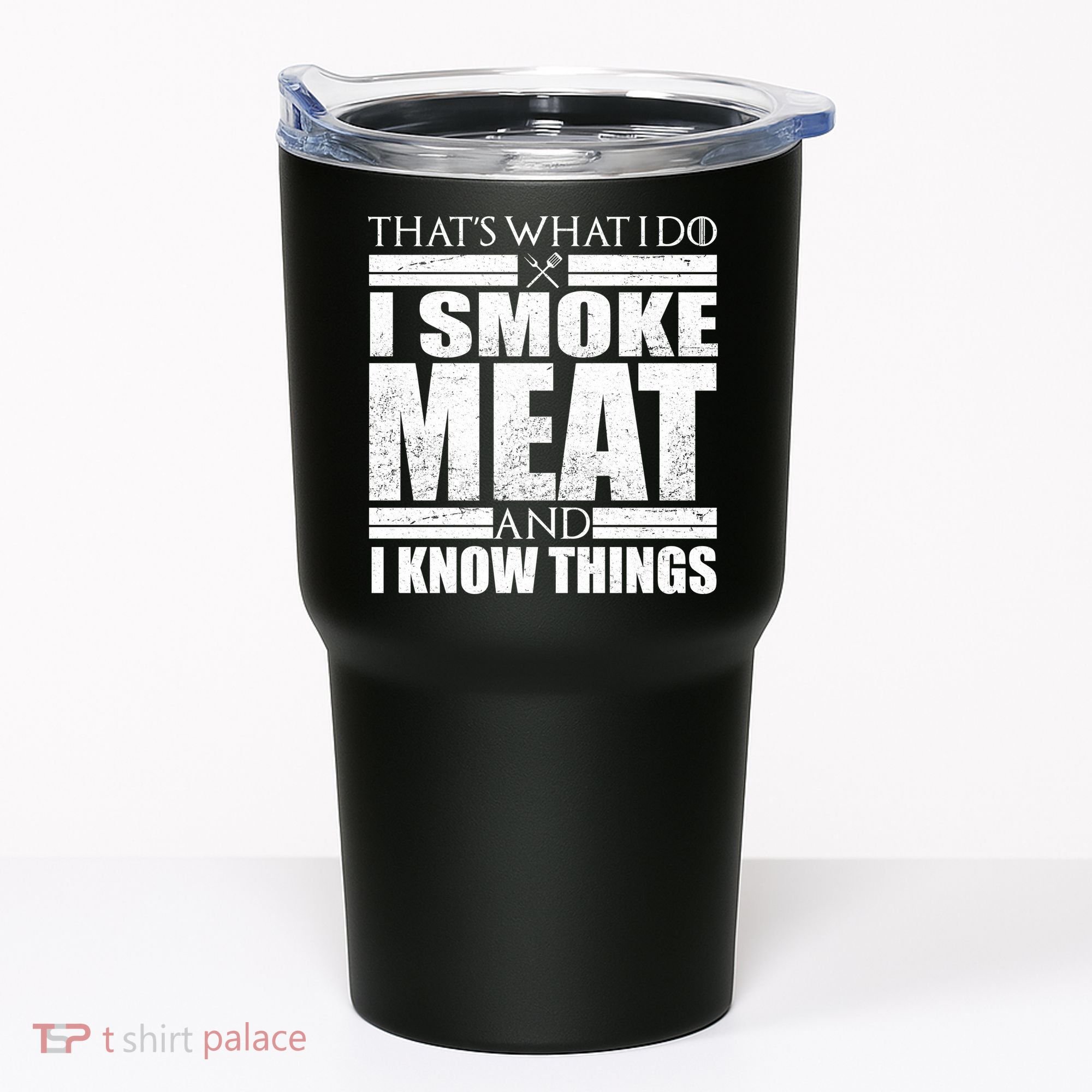 Funny That's What I Do I Smoke Meat and I Know Things Tumbler
