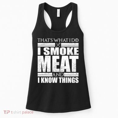 Funny That's What I Do I Smoke Meat and I Know Things Women's Tank Top