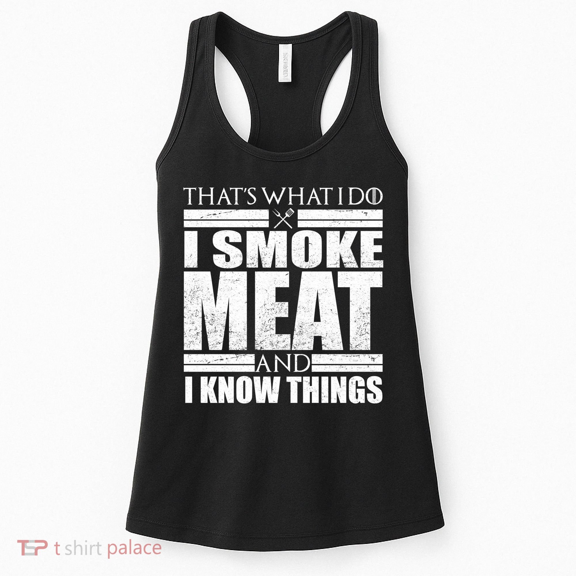Funny That's What I Do I Smoke Meat and I Know Things Women's Tank Top
