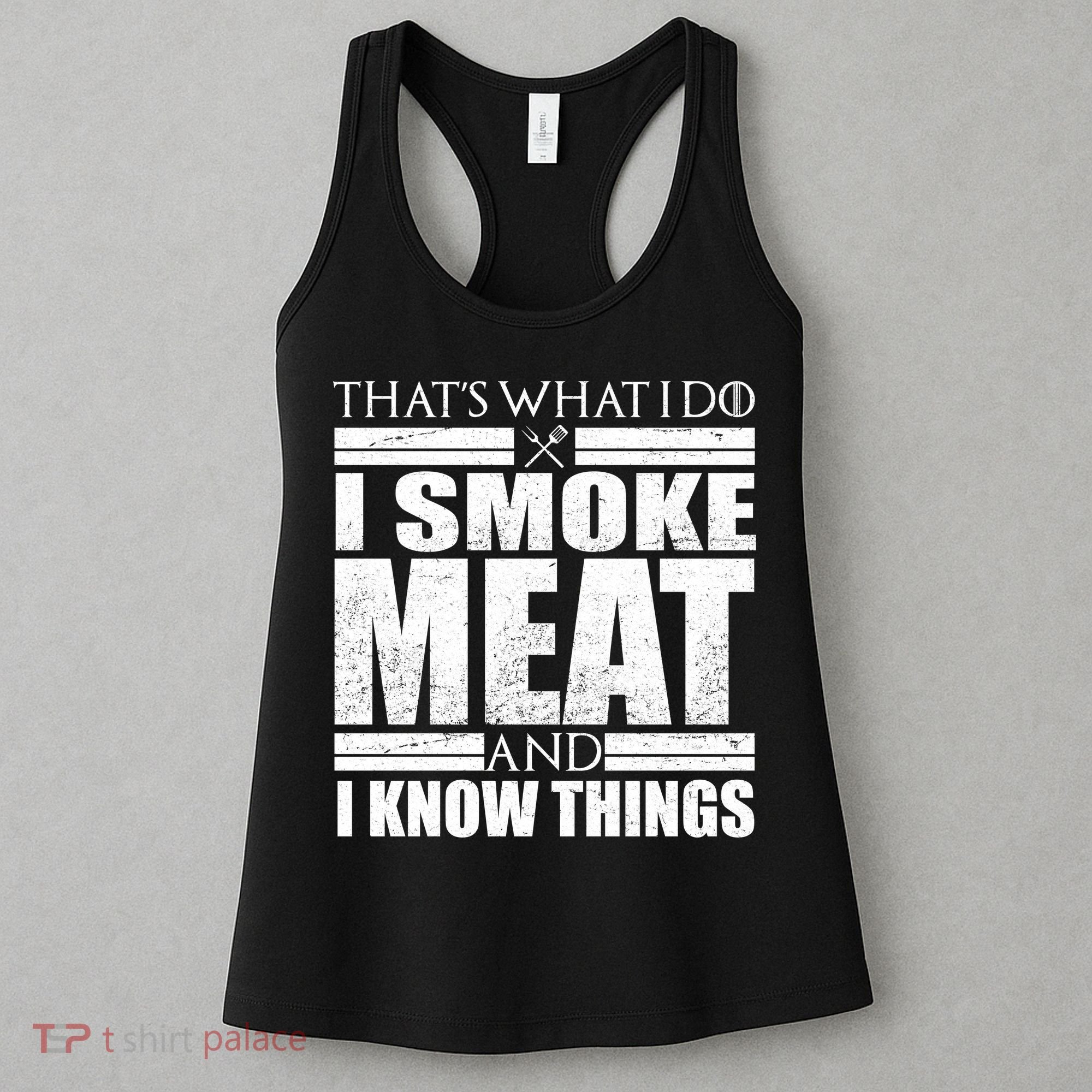 Funny That's What I Do I Smoke Meat and I Know Things Women's Tank Top