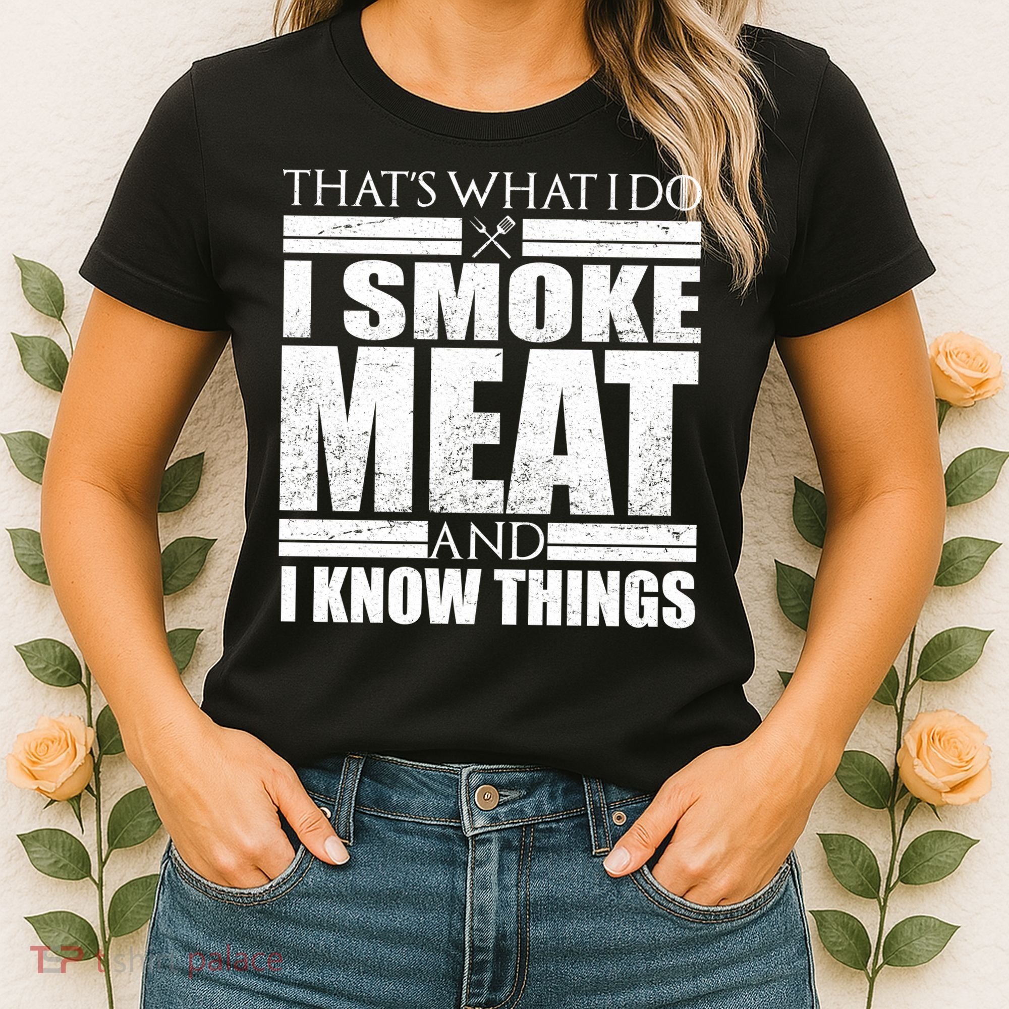 Funny That's What I Do I Smoke Meat and I Know Things Women's T-Shirt
