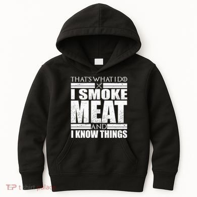 Funny That's What I Do I Smoke Meat and I Know Things Kids Hoodie
