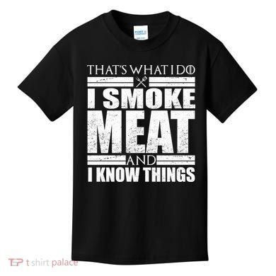 Funny That's What I Do I Smoke Meat and I Know Things Kids T-Shirt