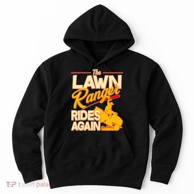 Funny The Lawn Ranger Rides Again Hoodie