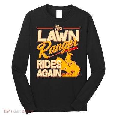 Funny The Lawn Ranger Rides Again Long Sleeve Shirt