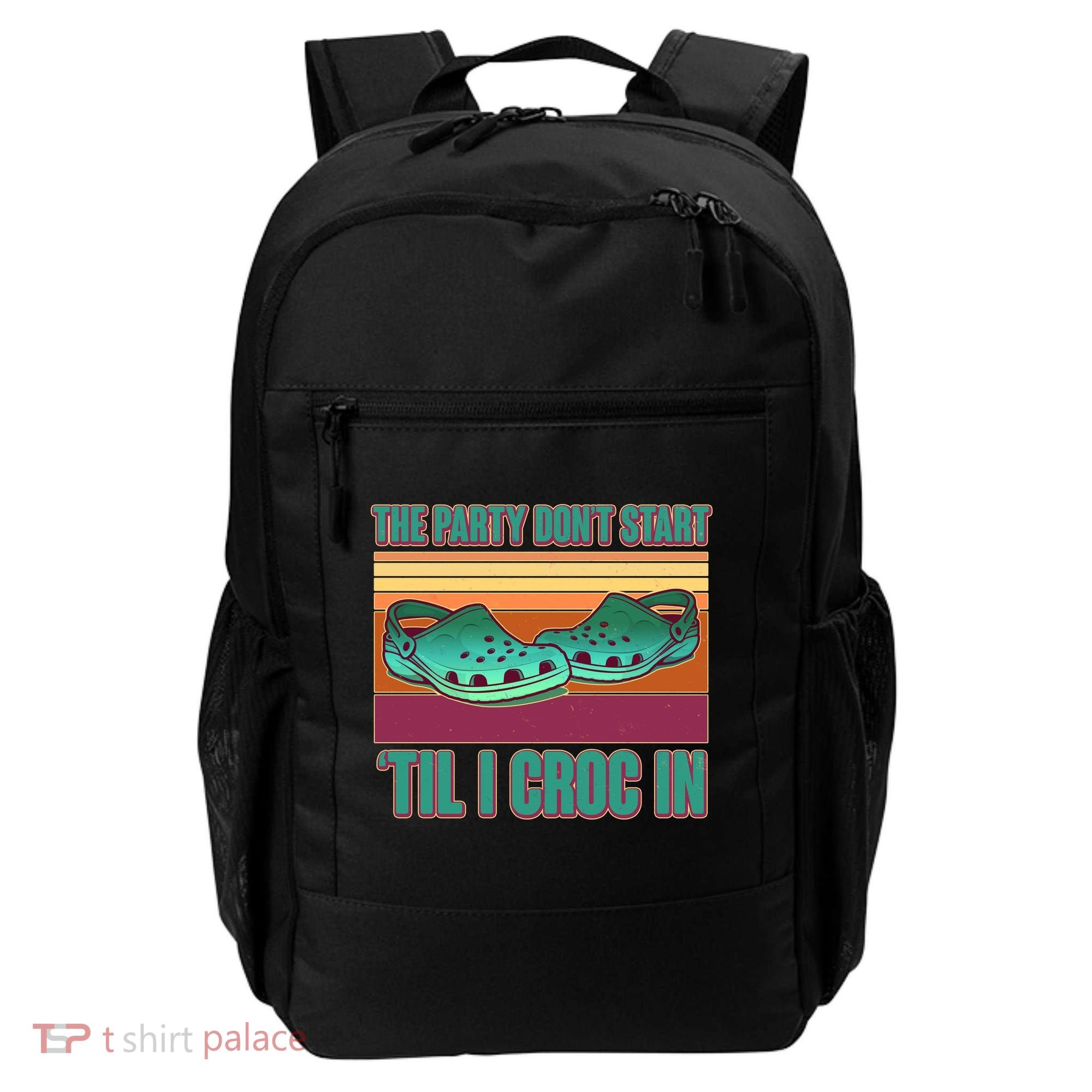 Funny The Party Don't Start 'Til I Croc In Backpack