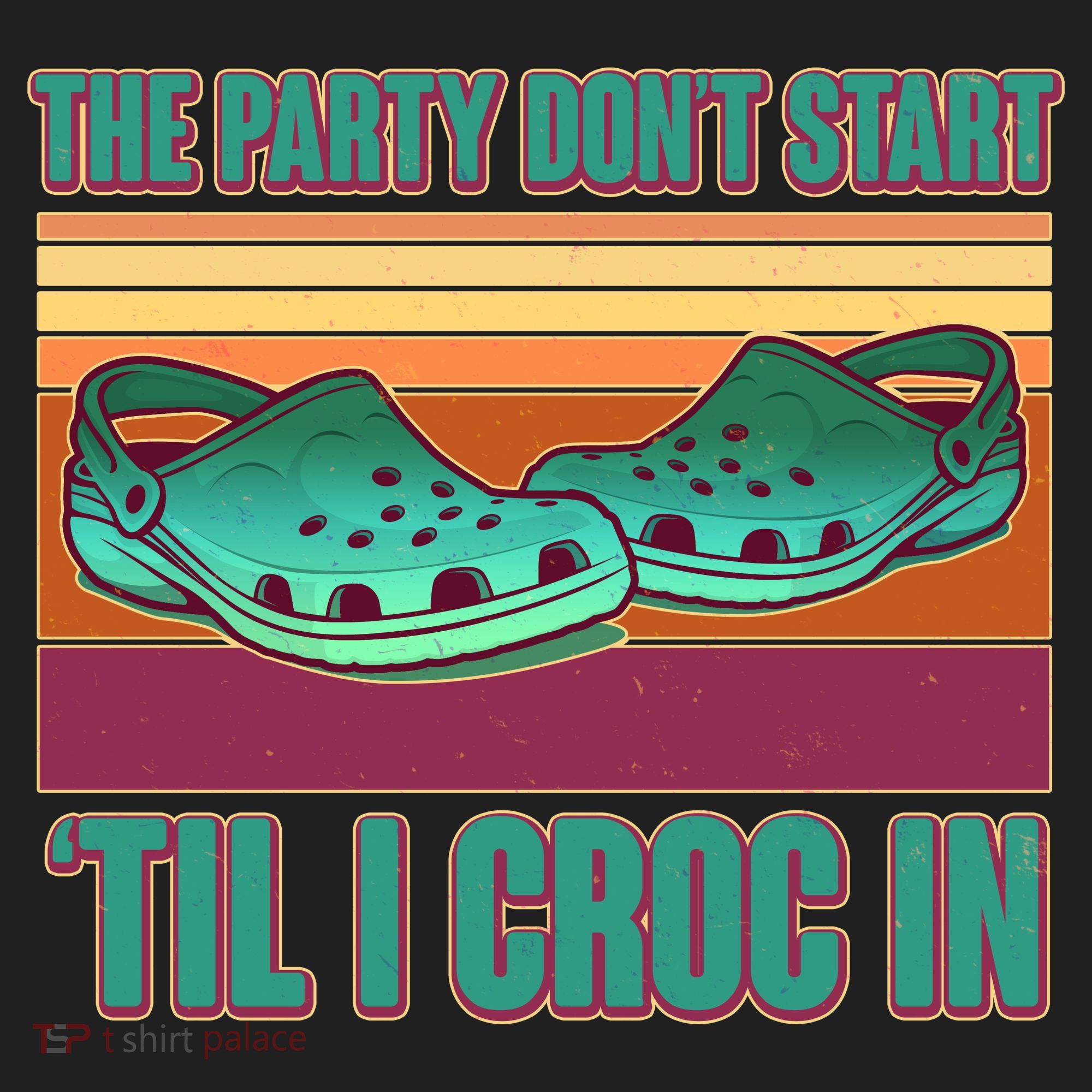 Funny The Party Don't Start 'Til I Croc In Hat