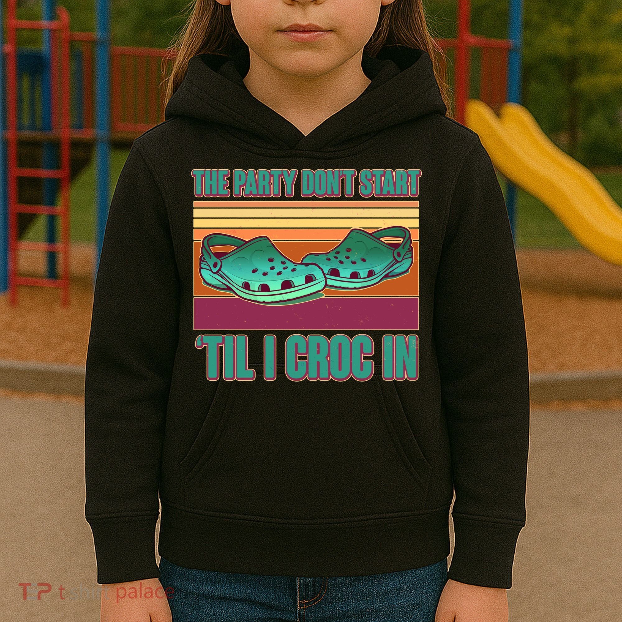 Funny The Party Don't Start 'Til I Croc In Kids Hoodie
