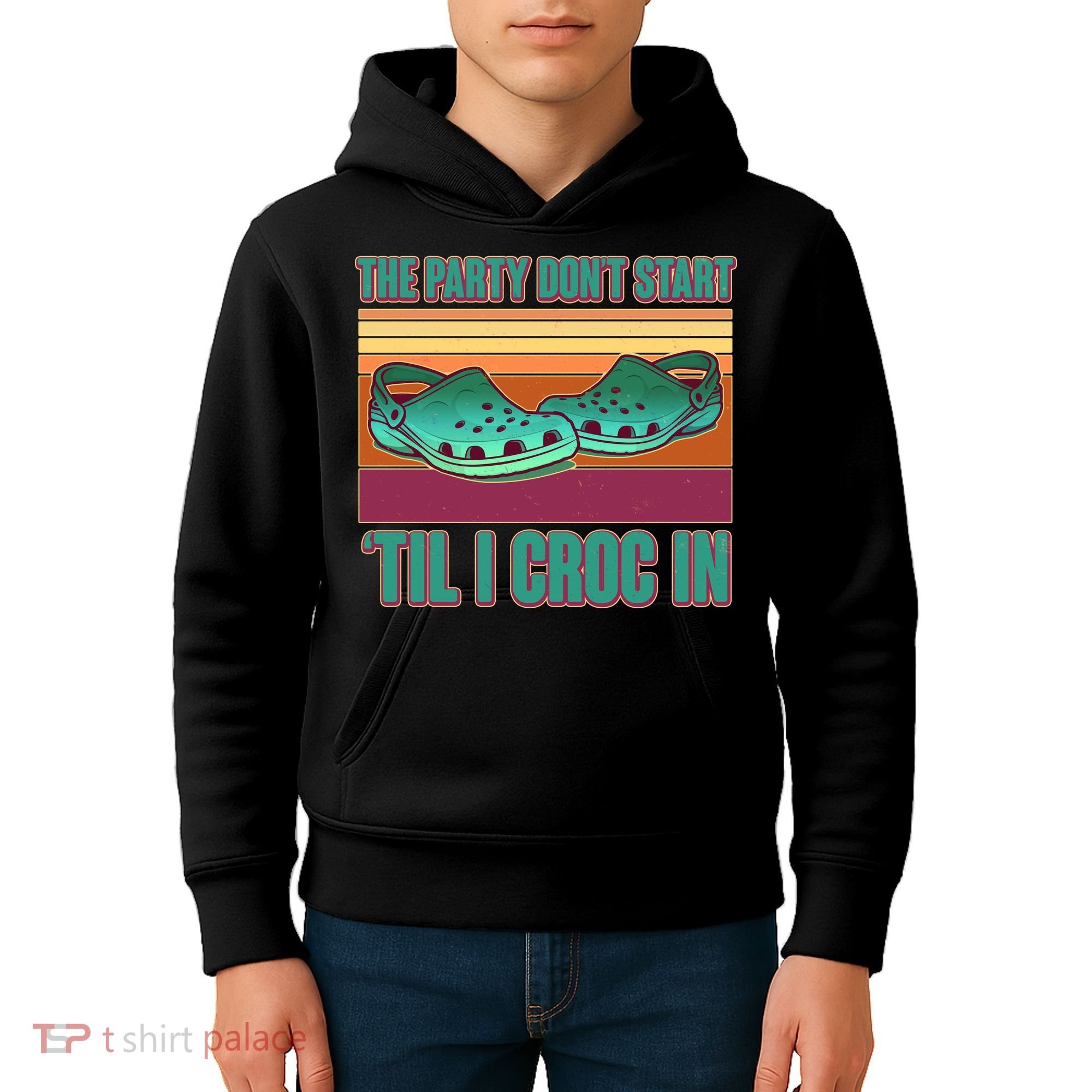 Funny The Party Don't Start 'Til I Croc In Kids Hoodie
