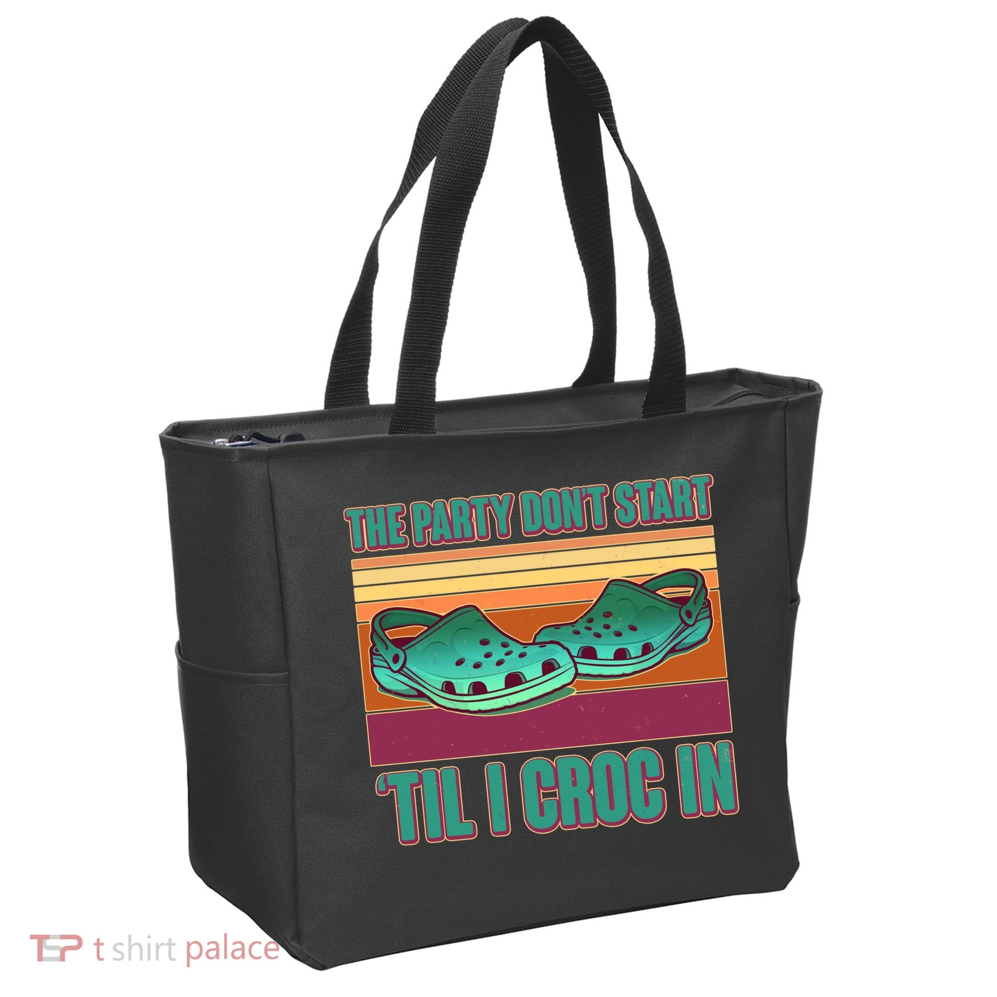 Funny The Party Don't Start 'Til I Croc In Tote Bag