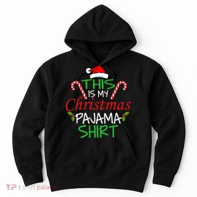 Funny This Is My Christmas Pajama Shirt Hoodie