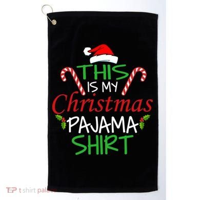 Funny This Is My Christmas Pajama Shirt Golf Towel