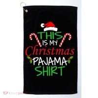 Funny This Is My Christmas Pajama Shirt Golf Towel thumb 0