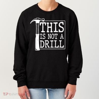 Funny This Is Not A Drill  Women's Sweatshirt