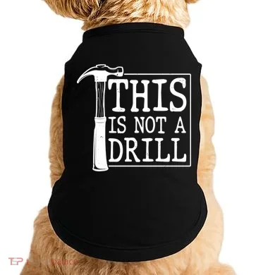 Funny This Is Not A Drill  Doggie Tank