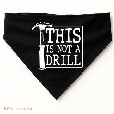 Funny This Is Not A Drill  USA-Made Doggie Bandana