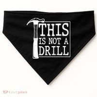 Funny This Is Not A Drill  USA-Made Doggie Bandana thumb 0