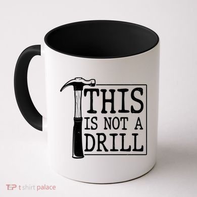 Funny This Is Not A Drill  Coffee Mug