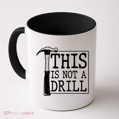 Funny This Is Not A Drill  Coffee Mug