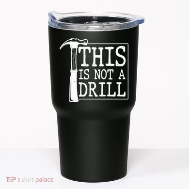 Funny This Is Not A Drill  Tumbler