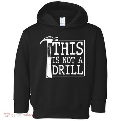 Funny This Is Not A Drill  Toddler Hoodie