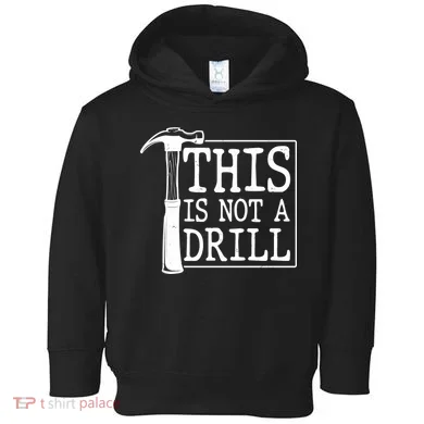 Funny This Is Not A Drill  Toddler Hoodie